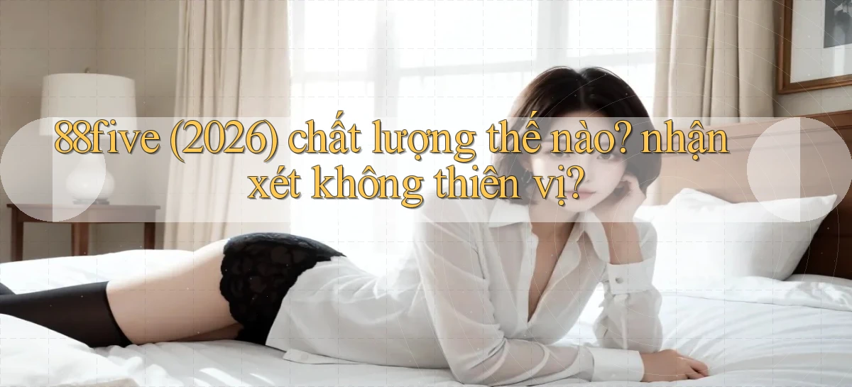 88five (2026) chất lượng thế nào nhận xét không thiên vị