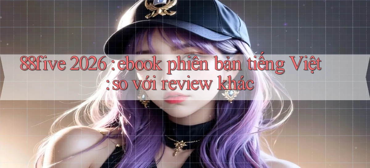 88five 2026 ebook phiên bản tiếng Việt so với review khác