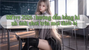 88five 2026 hướng dẫn bằng hình ảnh chơi trên mọi thiết bị