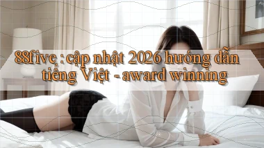 88five cập nhật 2026 hướng dẫn tiếng Việt   award winning