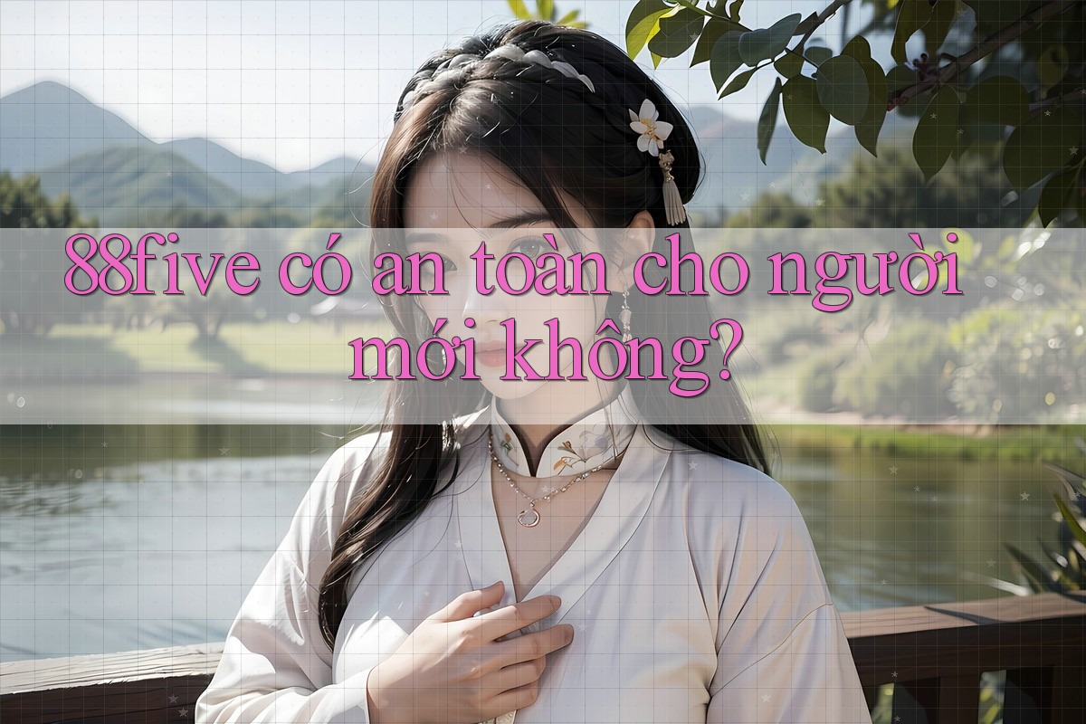 88five có an toàn cho người mới không?
