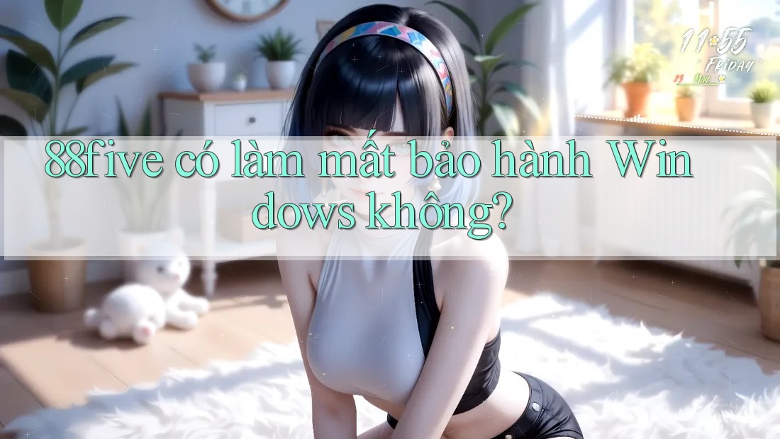 88five có làm mất bảo hành Windows không? 88five có làm mất bảo hành Windows không?