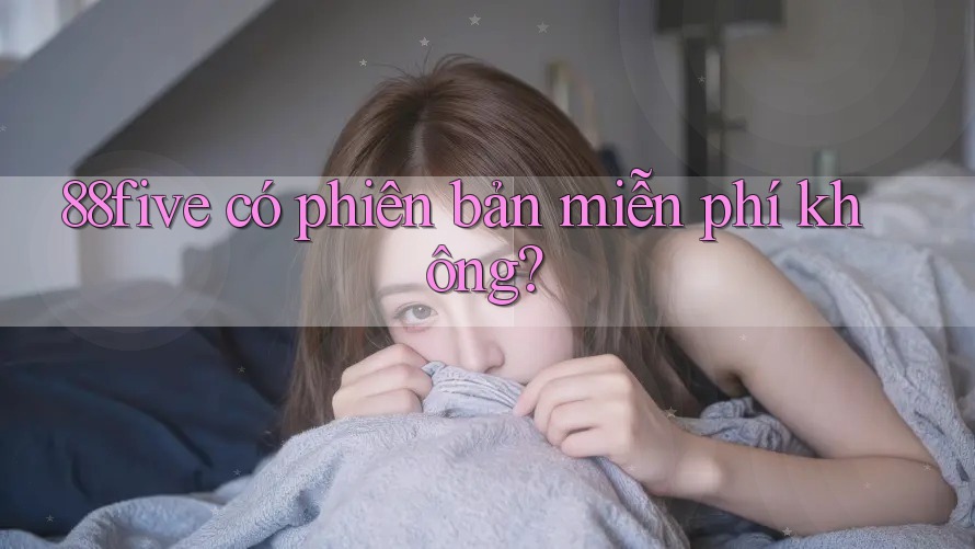 88five có phiên bản miễn phí không?