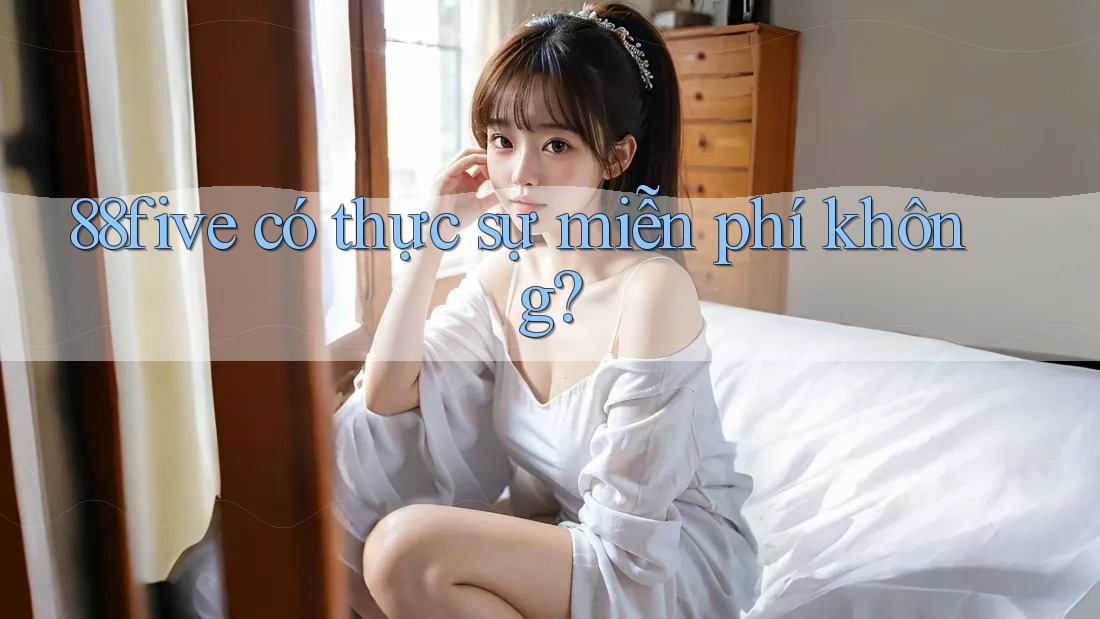 88five có thực sự miễn phí không?