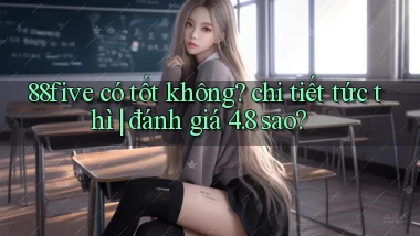 88five có tốt không chi tiết tức thì đánh giá 4.8 sao