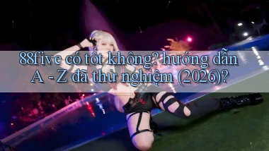 88five có tốt không hướng dẫn A   Z đã thử nghiệm (2026)