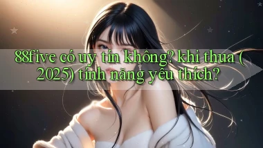 88five có uy tín không khi thua (2025) tính năng yêu thích