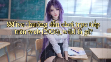 88five hướng dẫn chơi trực tiếp trên web (2026), wild là gì
