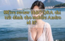 88five review thật Q&A chi tiết dành cho mobile Android 11