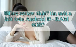 88five review thật tin mới nhất trên Android 15   RAM 6GB