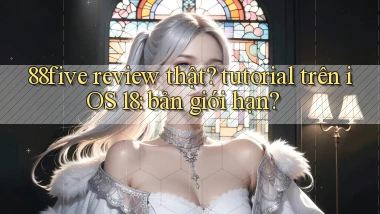 88five review thật tutorial trên iOS 18 bản giới hạn