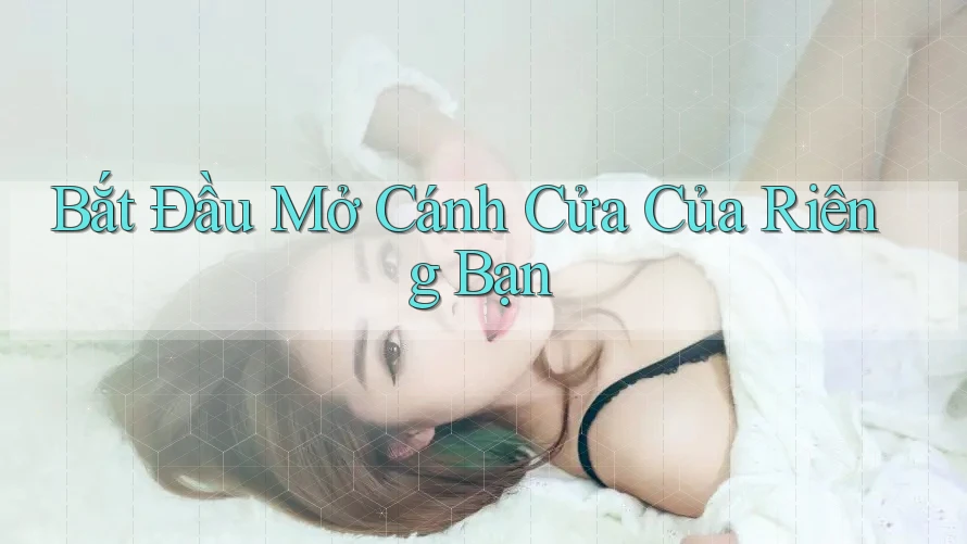 Bắt Đầu Mở Cánh Cửa Của Riêng Bạn Bắt Đầu Mở Cánh Cửa Của Riêng Bạn