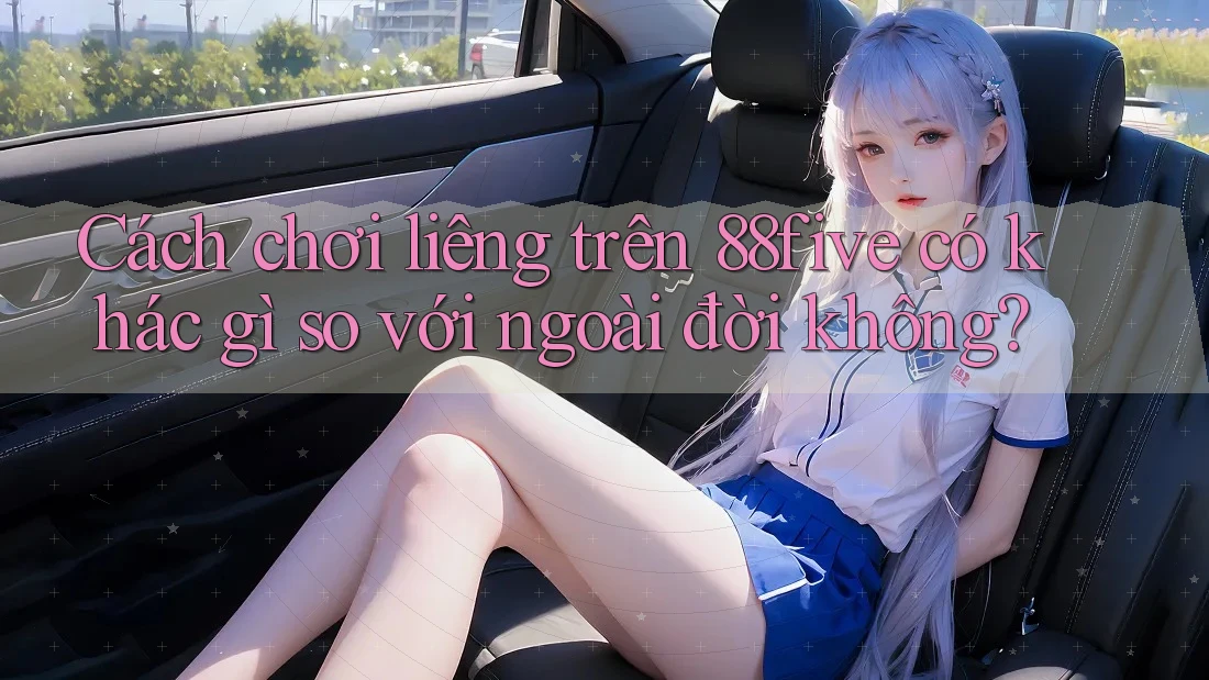 Cách chơi liêng trên 88five có khác gì so với ngoài đời không? Cách chơi liêng trên 88five có khác gì so với ngoài đời không?