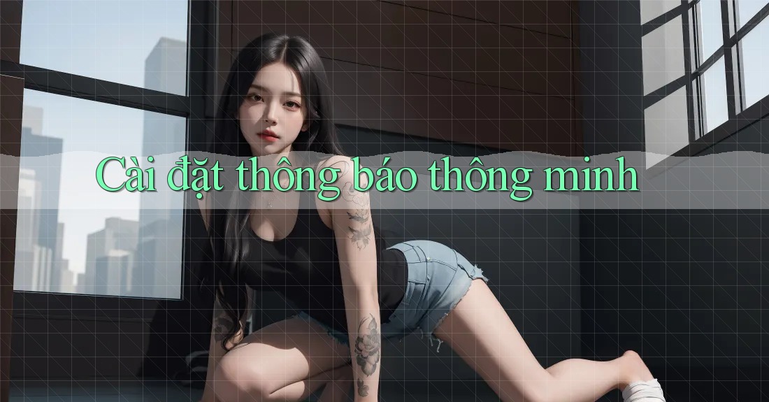 Cài đặt thông báo thông minh