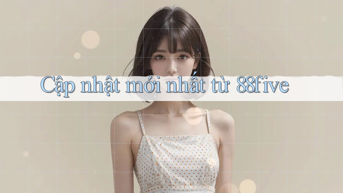 Cập nhật mới nhất từ 88five