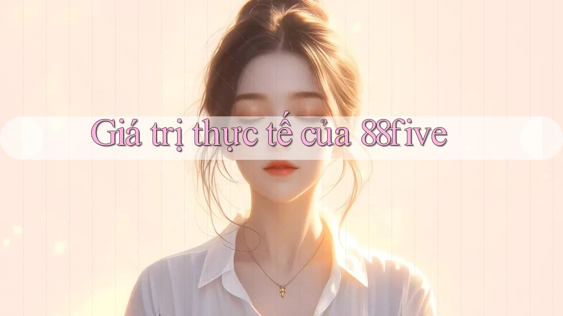 Giá trị thực tế của 88five