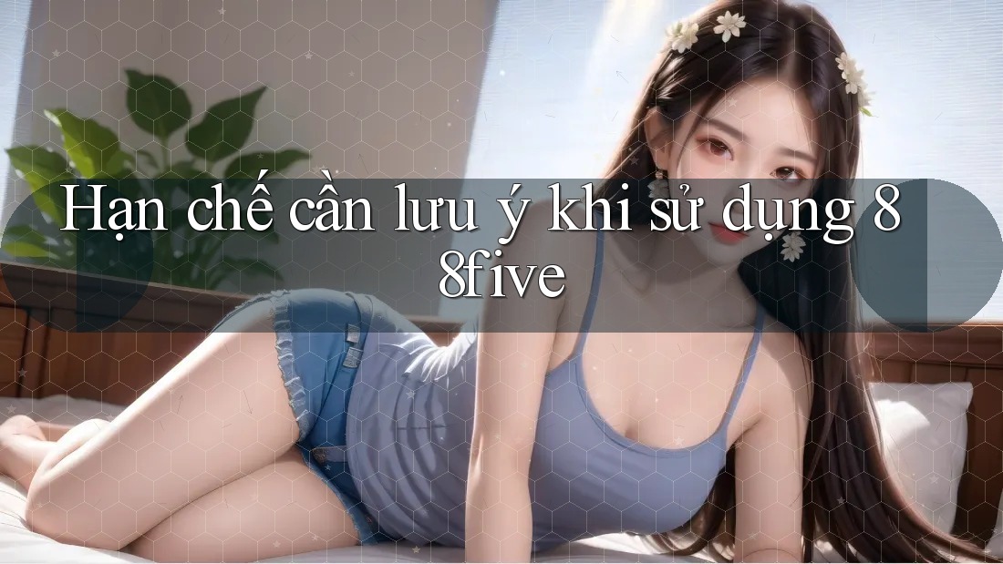 Hạn chế cần lưu ý khi sử dụng 88five Hạn chế cần lưu ý khi sử dụng 88five
