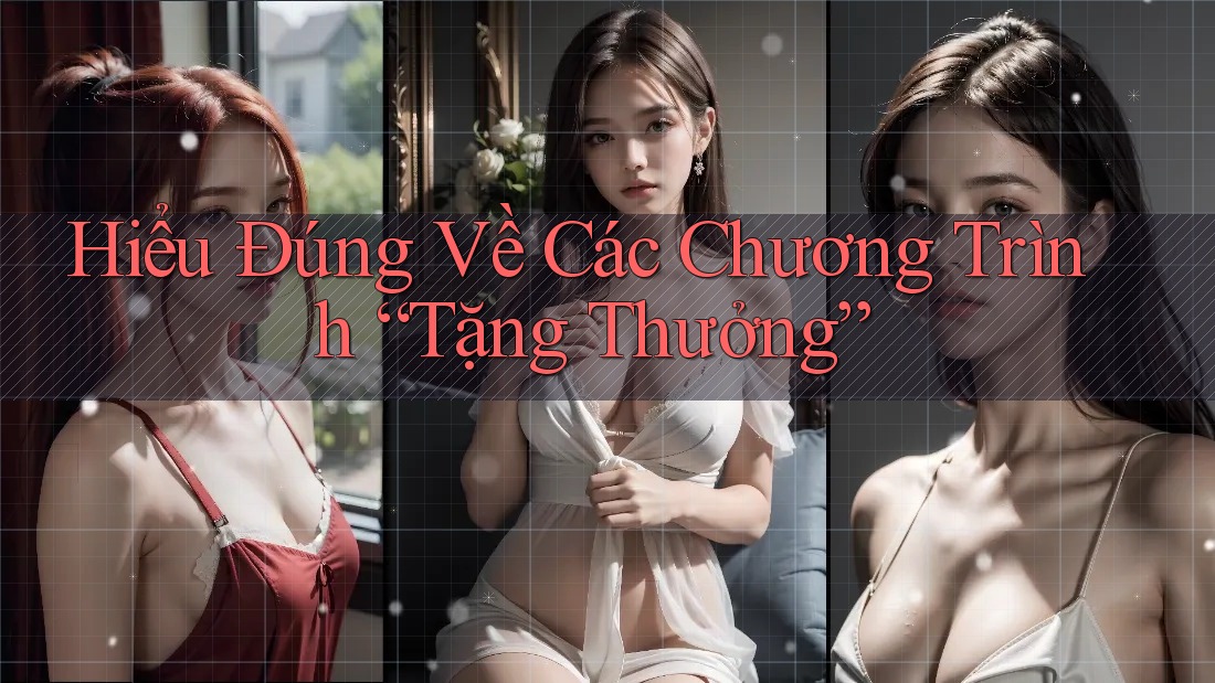 Hiểu Đúng Về Các Chương Trình Tặng Thưởng Hiểu Đúng Về Các Chương Trình Tặng Thưởng