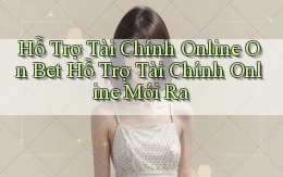 hỗ trợ tài chính online on bet hỗ trợ tài chính online mới ra