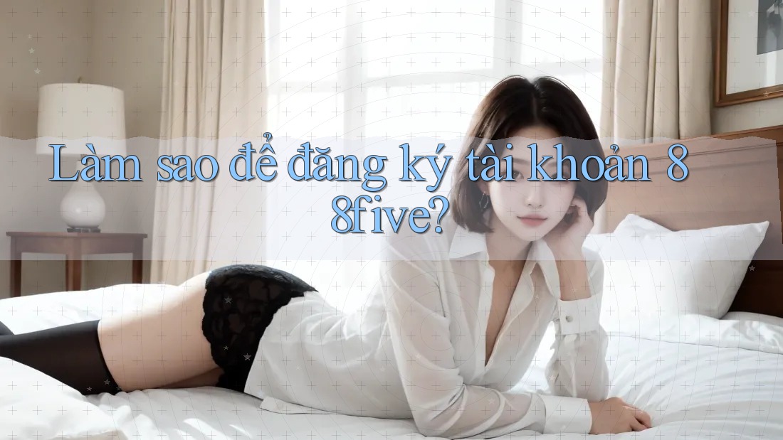 Làm sao để đăng ký tài khoản 88five?