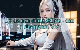 Lý do nên dùng 88five   dành cho người Việt
