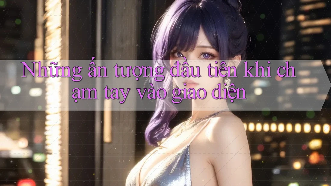 Những ấn tượng đầu tiên khi chạm tay vào giao diện Những ấn tượng đầu tiên khi chạm tay vào giao diện