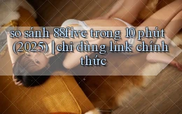 so sánh 88five trong 10 phút (2025) chỉ dùng link chính thức