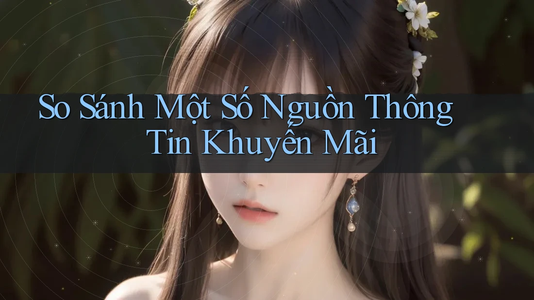 So Sánh Một Số Nguồn Thông Tin Khuyến Mãi So Sánh Một Số Nguồn Thông Tin Khuyến Mãi
