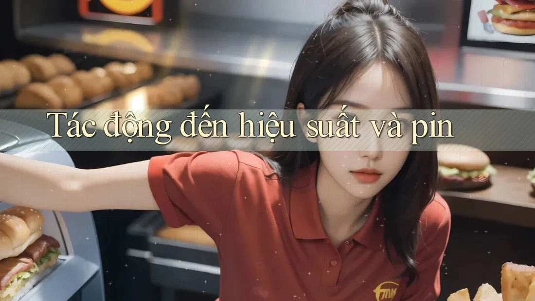 Tác động đến hiệu suất và pin Tác động đến hiệu suất và pin