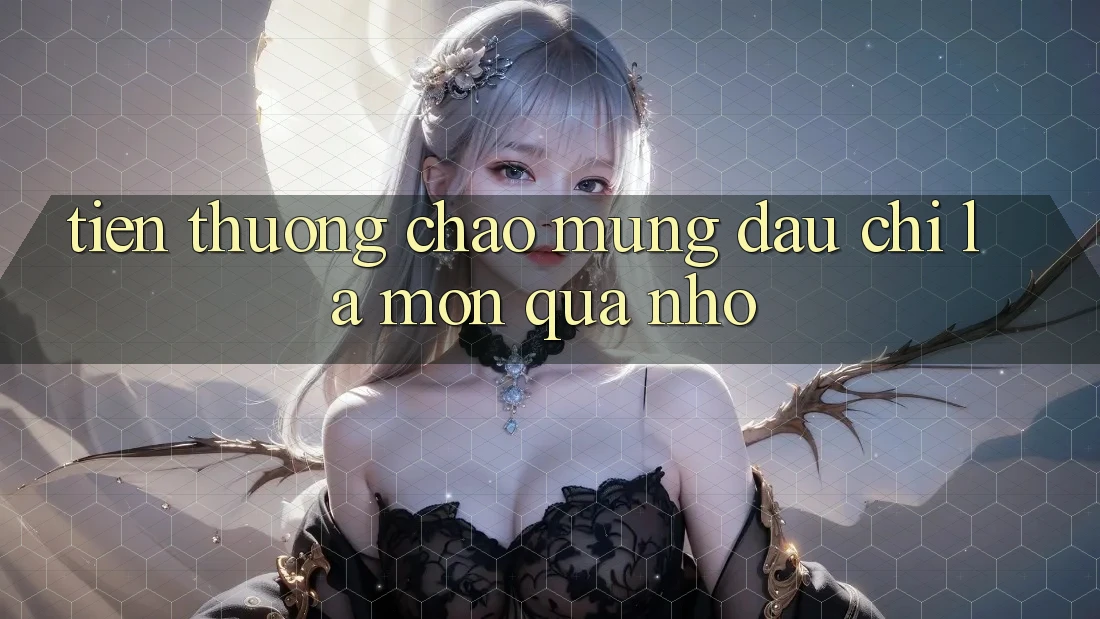 “Tiền thưởng chào mừng” – Đâu Chỉ Là Món Quà Nhỏ “Tiền thưởng chào mừng” – Đâu Chỉ Là Món Quà Nhỏ