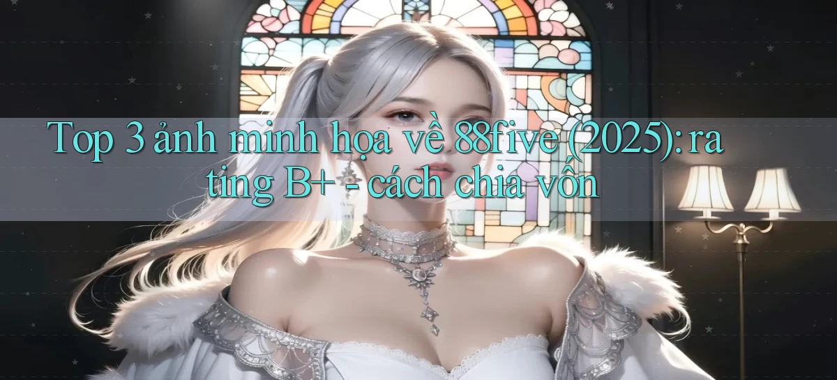 Top 3 ảnh minh họa về 88five (2025) rating B    cách chia vốn