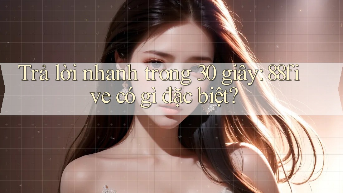 Trả lời nhanh trong 30 giây: 88five có gì đặc biệt?