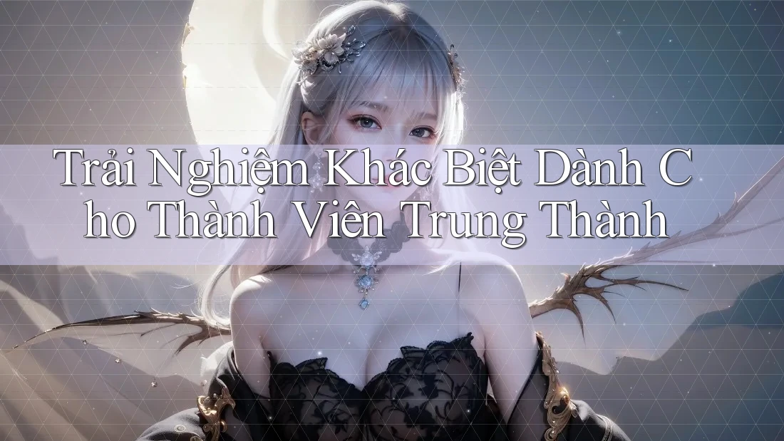 Trải Nghiệm Khác Biệt Dành Cho Thành Viên Trung Thành Trải Nghiệm Khác Biệt Dành Cho Thành Viên Trung Thành
