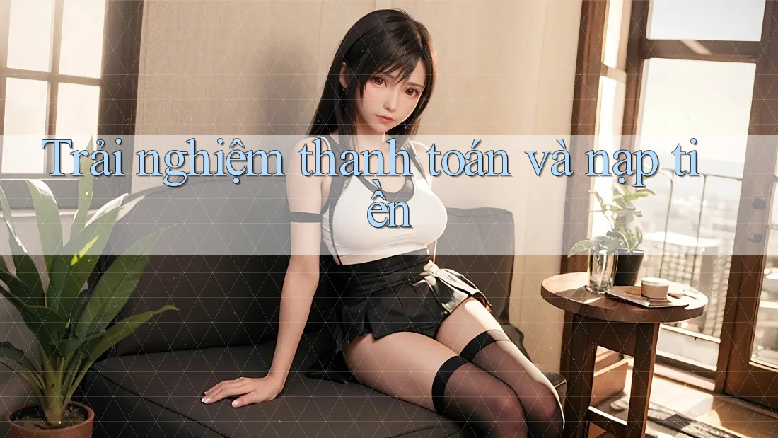 Trải nghiệm thanh toán và nạp tiền Trải nghiệm thanh toán và nạp tiền