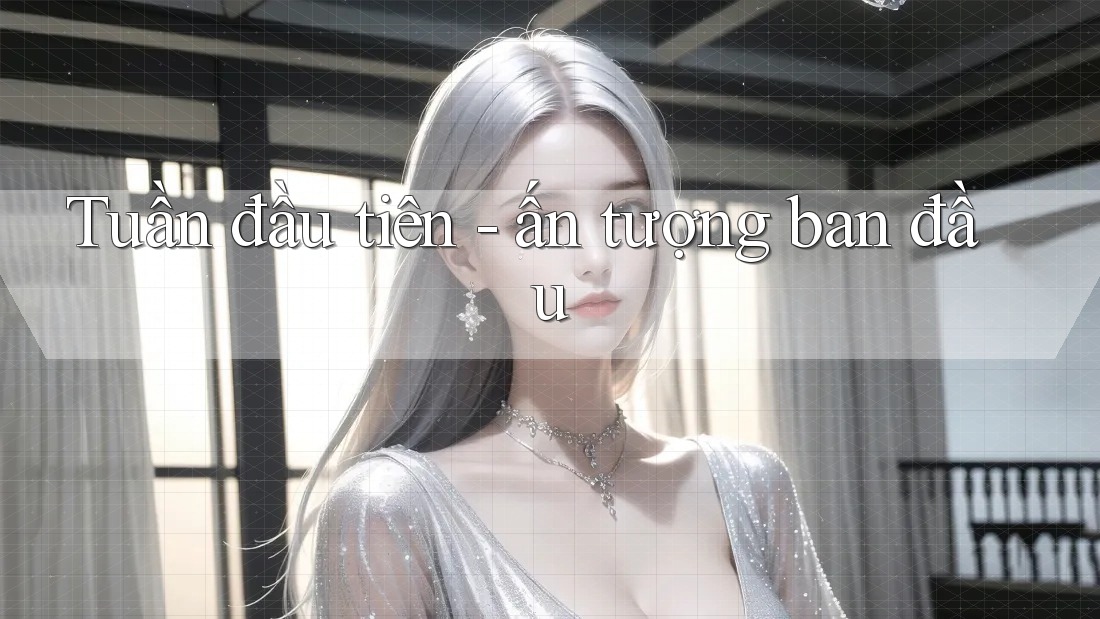Tuần đầu tiên - ấn tượng ban đầu Tuần đầu tiên - ấn tượng ban đầu