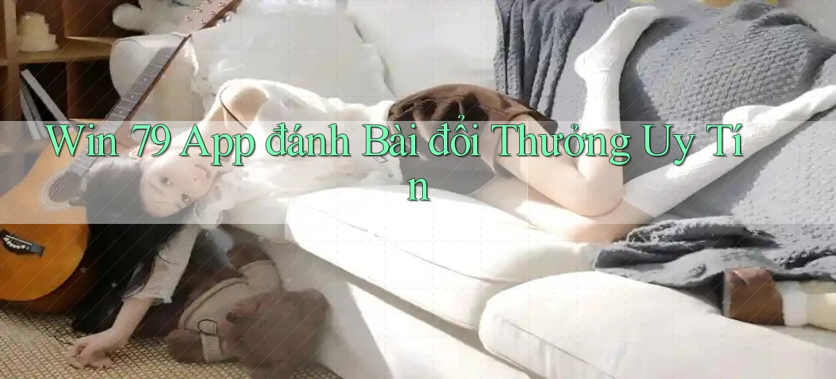 win 79 app đánh bài đổi thưởng uy tín